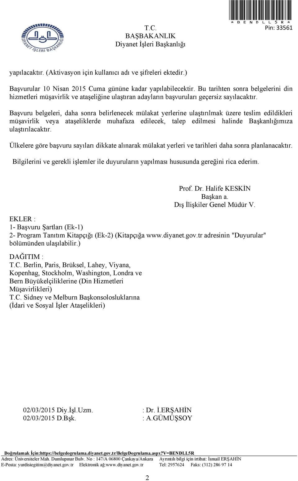 Başvuru belgeleri, daha sonra belirlenecek mülakat yerlerine ulaştırılmak üzere teslim edildikleri müşavirlik veya ataşeliklerde muhafaza edilecek, talep edilmesi halinde Başkanlığımıza