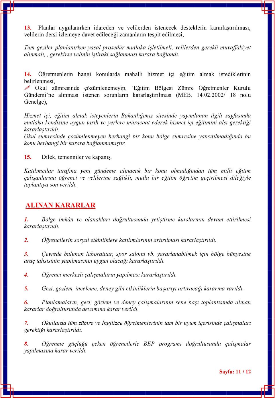 Öğretmenlerin hangi konularda mahalli hizmet içi eğitim almak istediklerinin belirlenmesi, Okul zümresinde çözümlenemeyip, Eğitim Bölgesi Zümre Öğretmenler Kurulu Gündemi ne alınması istenen