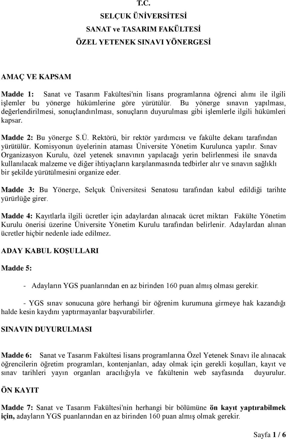 Rektörü, bir rektör yardımcısı ve fakülte dekanı tarafından yürütülür. Komisyonun üyelerinin ataması Üniversite Yönetim Kurulunca yapılır.