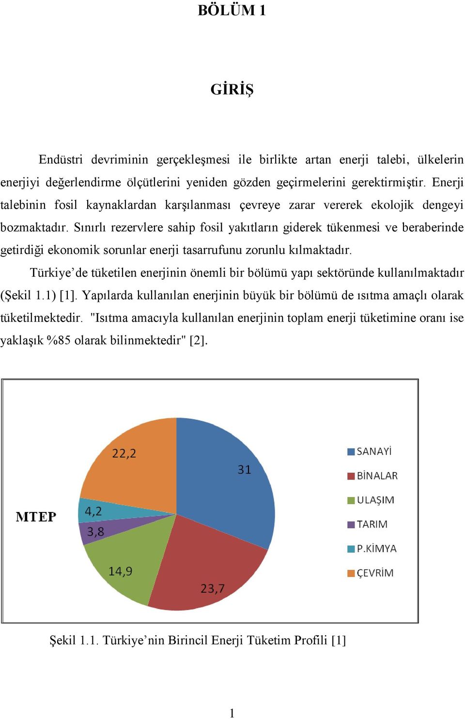 Sınırlı rezervlere sahip fosil yakıtların giderek tükenmesi ve beraberinde getirdiği ekonomik sorunlar enerji tasarrufunu zorunlu kılmaktadır.