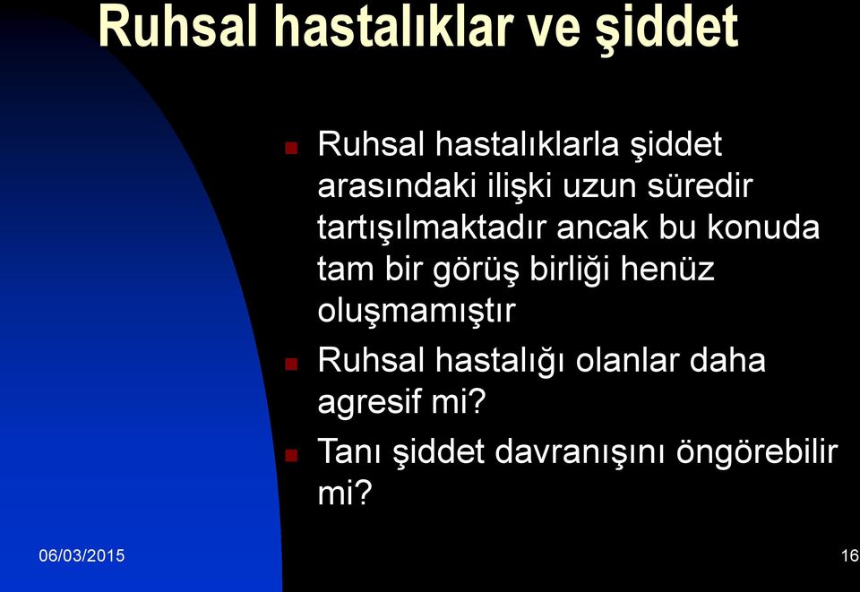 tam bir görüş birliği henüz oluşmamıştır Ruhsal hastalığı