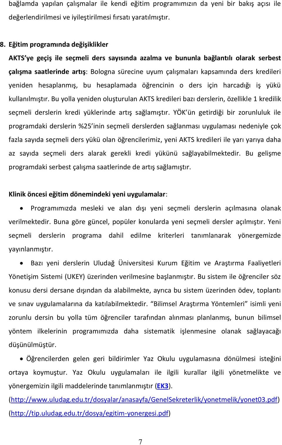 kredileri yeniden hesaplanmış, bu hesaplamada öğrencinin o ders için harcadığı iş yükü kullanılmıştır.