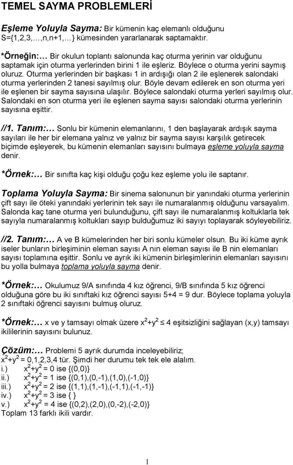 Oturma yerlerinden bir başkası 1 in ardışığı olan 2 ile eşlenerek salondaki oturma yerlerinden 2 tanesi sayılmış olur. Böyle devam edilerek en son oturma yeri ile eşlenen bir sayma sayısına ulaşılır.