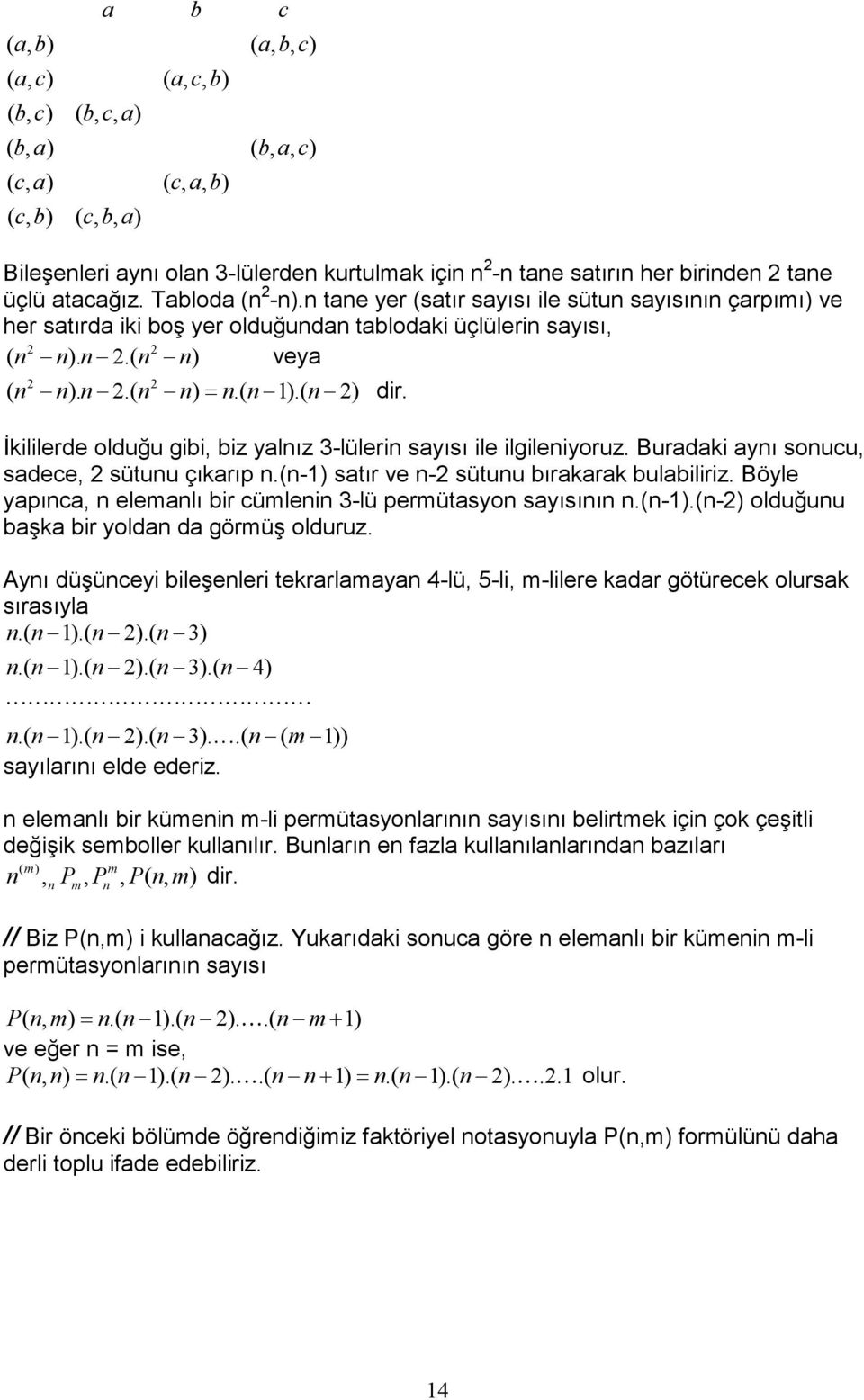 ( n n) veya 2 2 ( n n). n 2.( n n) n.( n 1).( n 2) = dir. İkililerde olduğu gibi, biz yalnız 3-lülerin sayısı ile ilgileniyoruz. Buradaki aynı sonucu, sadece, 2 sütunu çıkarıp n.