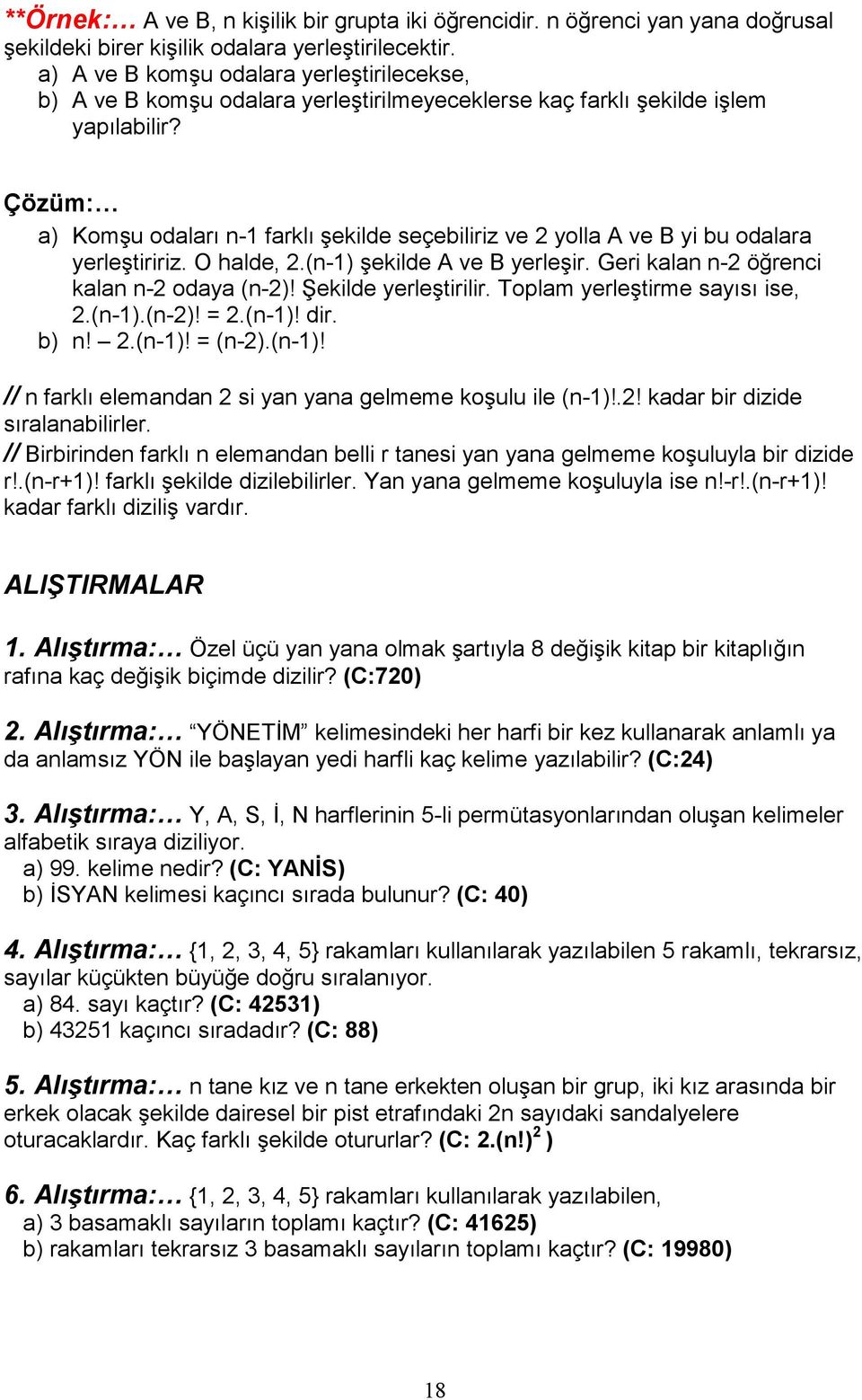 Çözüm: a) Komşu odaları n-1 farklı şekilde seçebiliriz ve 2 yolla A ve B yi bu odalara yerleştiririz. O halde, 2.(n-1) şekilde A ve B yerleşir. Geri kalan n-2 öğrenci kalan n-2 odaya (n-2)!