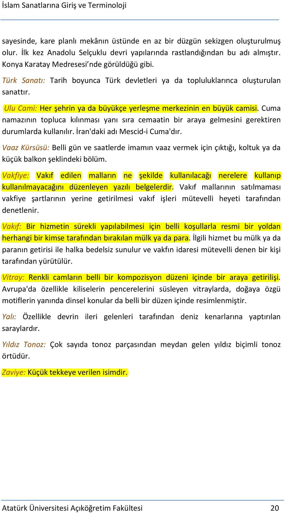 Ulu Cami: Her şehrin ya da büyükçe yerleşme merkezinin en büyük camisi. Cuma namazının topluca kılınması yanı sıra cemaatin bir araya gelmesini gerektiren durumlarda kullanılır.