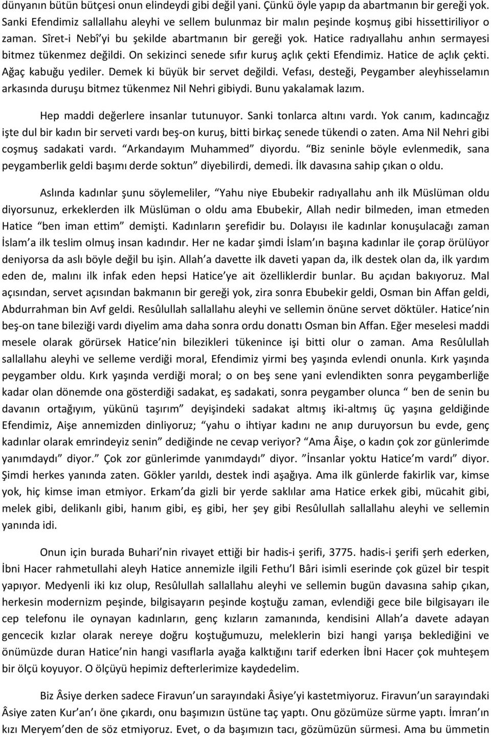 Hatice radıyallahu anhın sermayesi bitmez tükenmez değildi. On sekizinci senede sıfır kuruş açlık çekti Efendimiz. Hatice de açlık çekti. Ağaç kabuğu yediler. Demek ki büyük bir servet değildi.