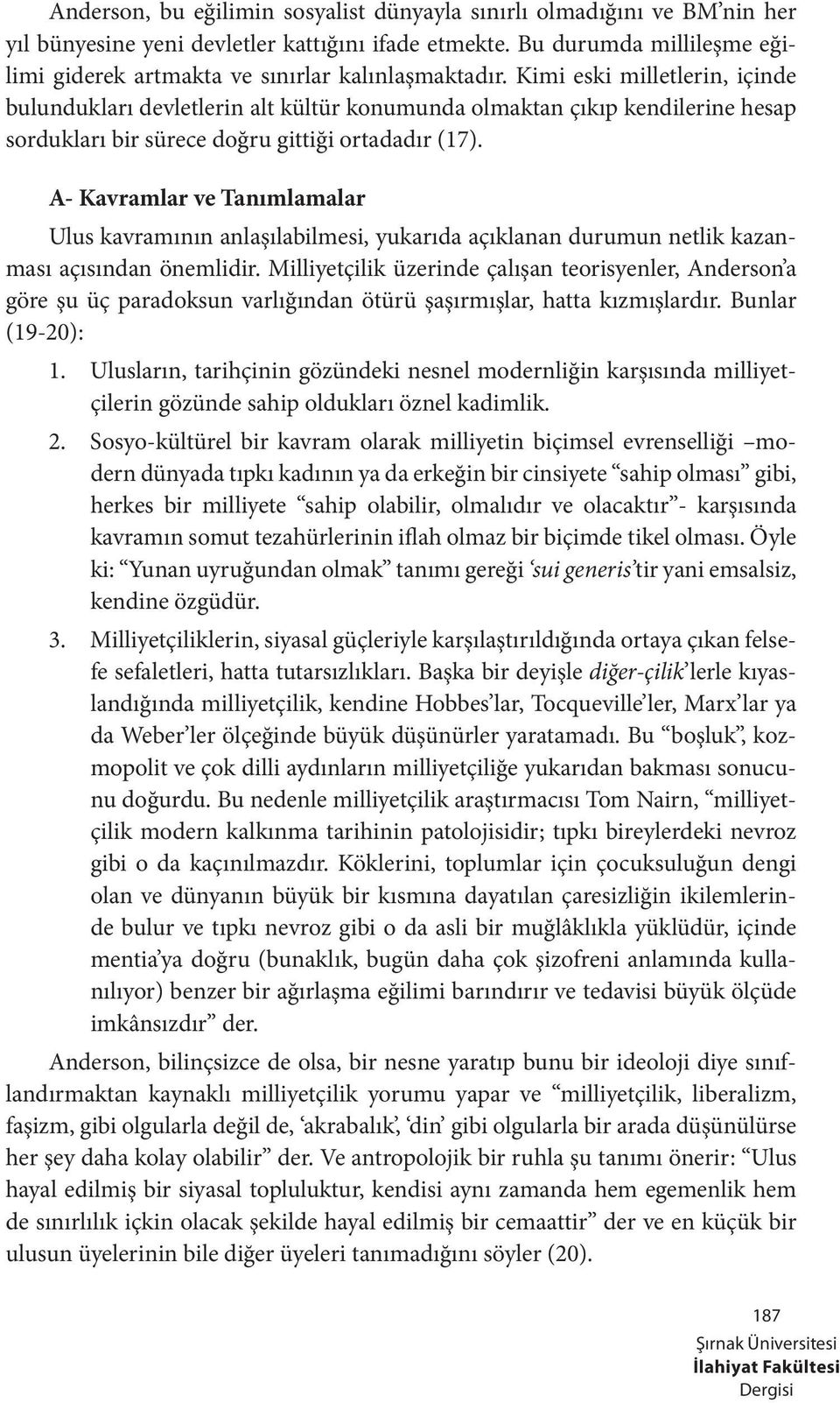 Kimi eski milletlerin, içinde bulundukları devletlerin alt kültür konumunda olmaktan çıkıp kendilerine hesap sordukları bir sürece doğru gittiği ortadadır (17).