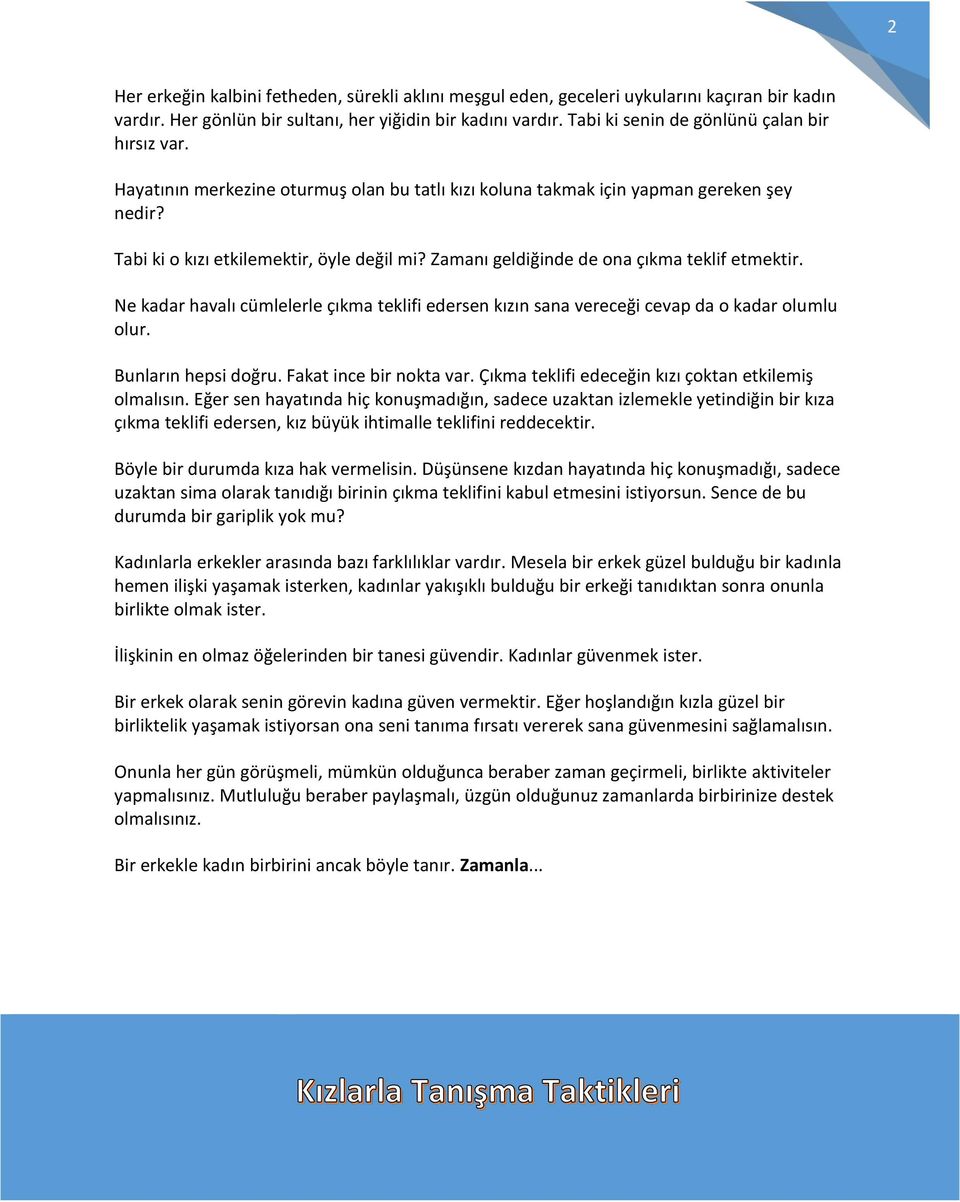 Zamanı geldiğinde de ona çıkma teklif etmektir. Ne kadar havalı cümlelerle çıkma teklifi edersen kızın sana vereceği cevap da o kadar olumlu olur. Bunların hepsi doğru. Fakat ince bir nokta var.