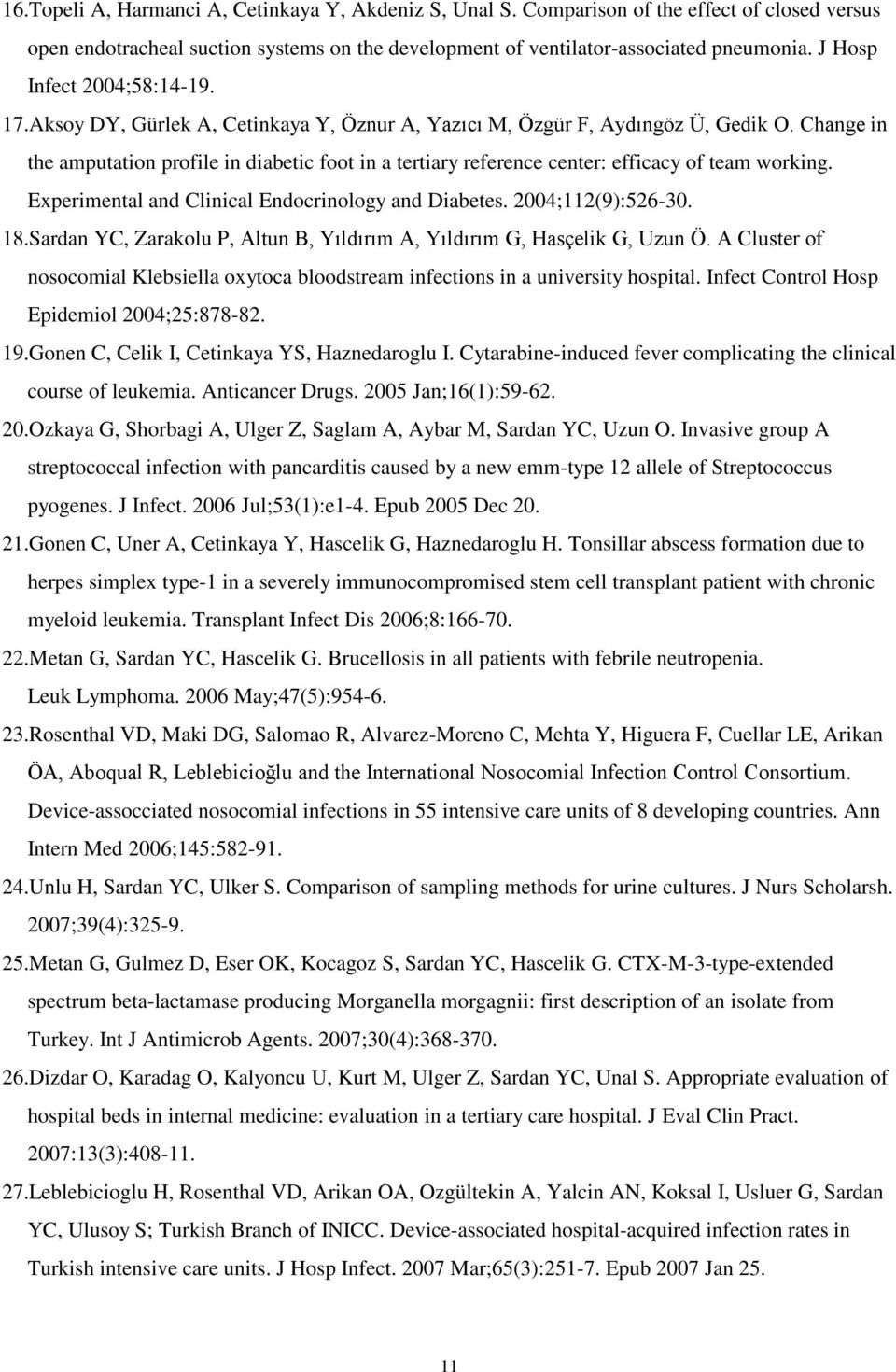 Change in the amputation profile in diabetic foot in a tertiary reference center: efficacy of team working. Experimental and Clinical Endocrinology and Diabetes. 2004;112(9):526-30. 18.