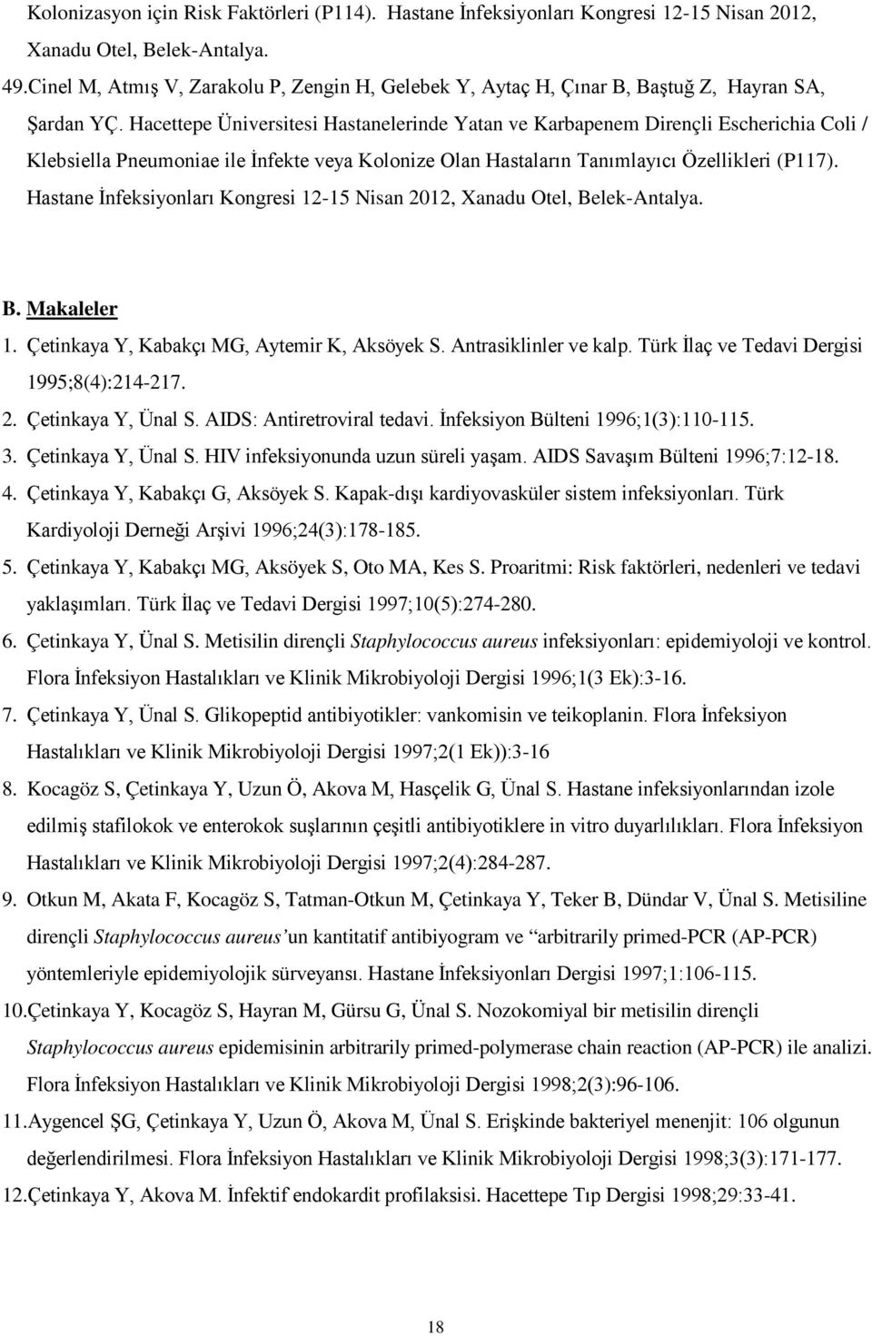 Hacettepe Üniversitesi Hastanelerinde Yatan ve Karbapenem Dirençli Escherichia Coli / Klebsiella Pneumoniae ile İnfekte veya Kolonize Olan Hastaların Tanımlayıcı Özellikleri (P117).