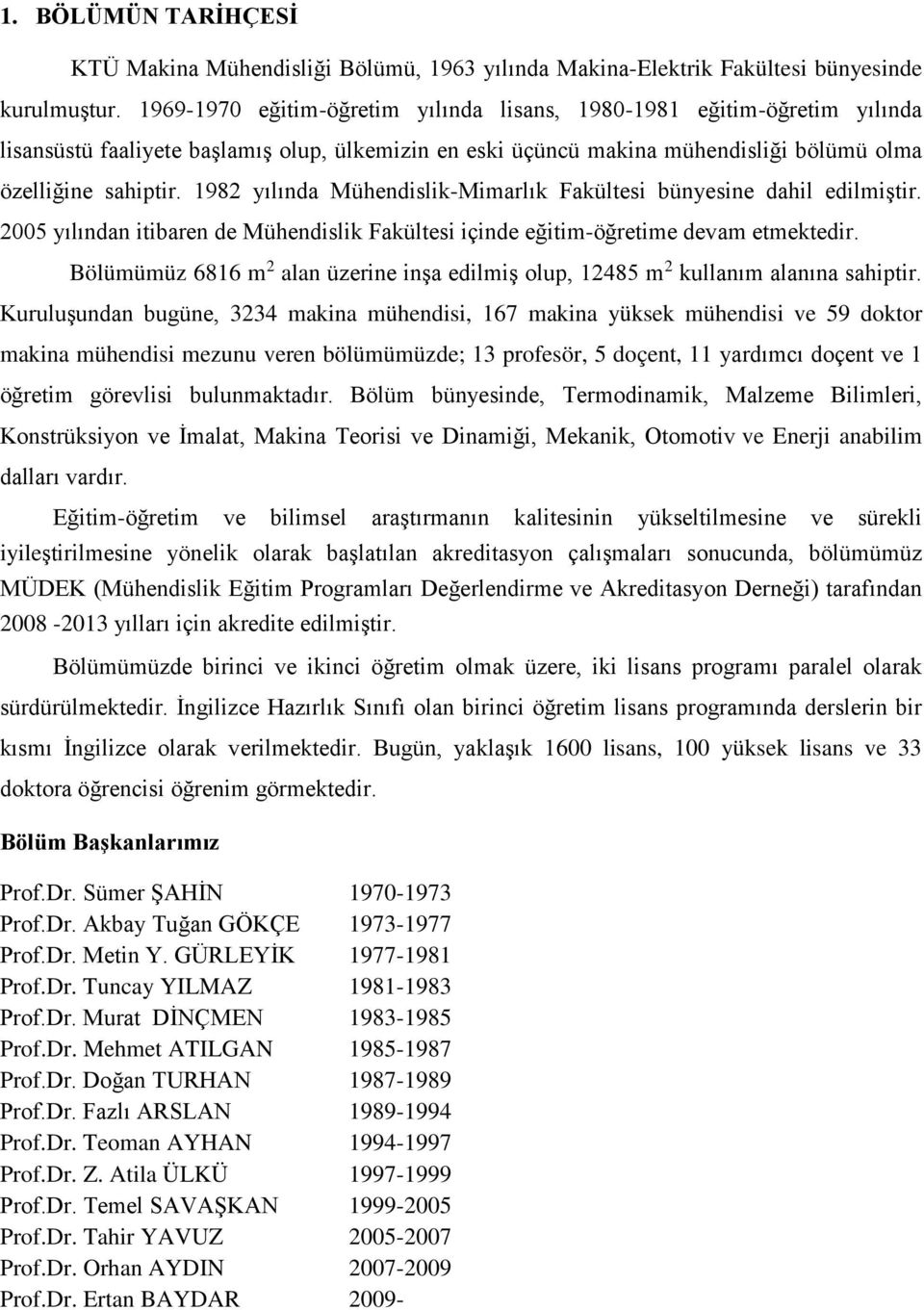 1982 yılında Mühendislik-Mimarlık Fakültesi bünyesine dahil edilmiştir. 2005 yılından itibaren de Mühendislik Fakültesi içinde eğitim-öğretime devam etmektedir.