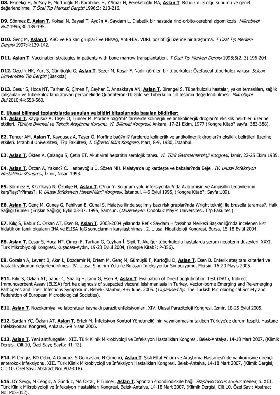 ve HBsAg, Anti-HIV, VDRL pozitifliği üzerine bir araştırma. T Özal Tıp Merkezi Dergisi 1997;4:139-142. D11. Aslan T. Vaccination strategies in patients with bone marrow transplantation.