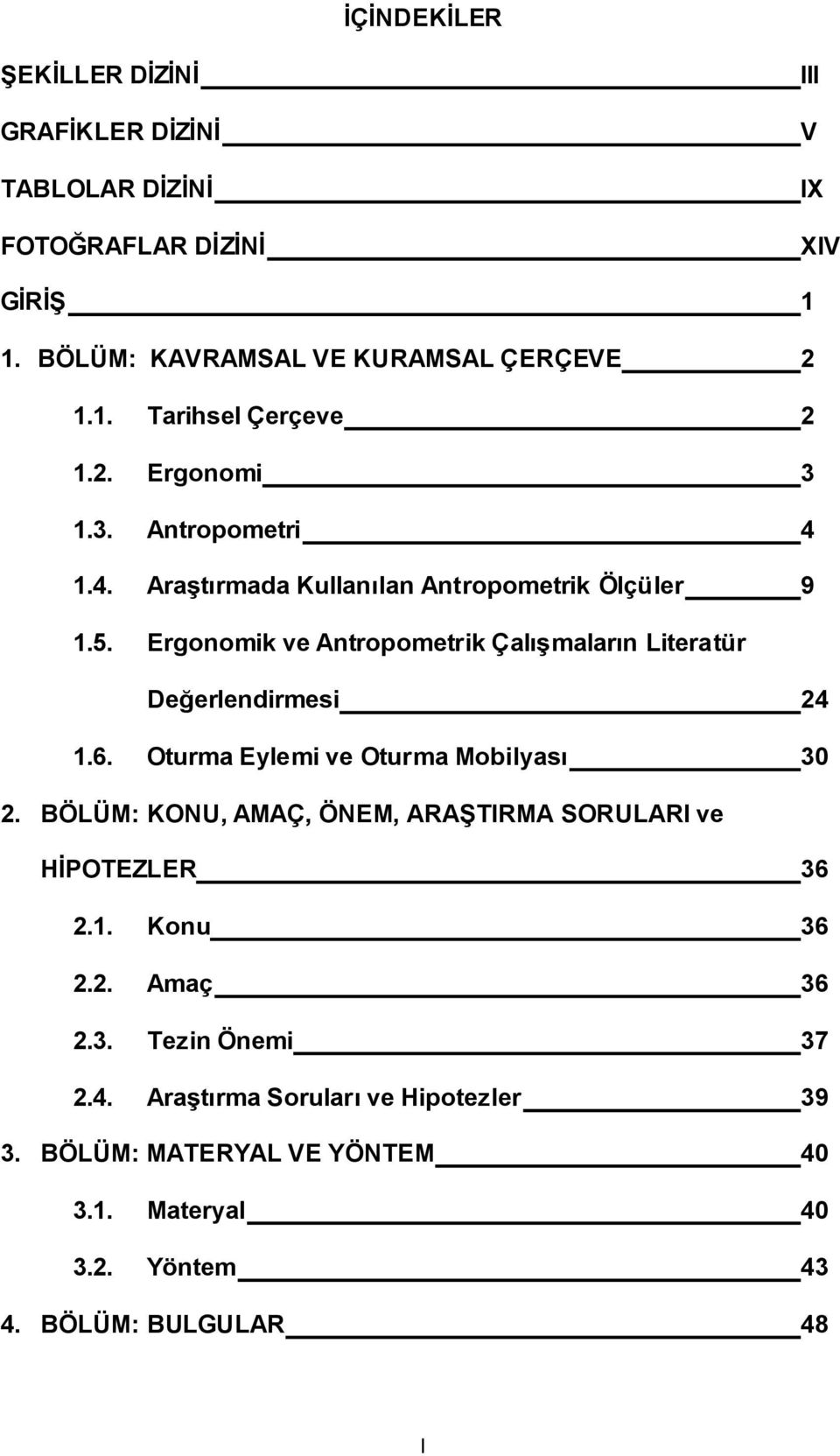 Ergonomik ve Antropometrik Çalışmaların Literatür Değerlendirmesi 24 1.6. Oturma Eylemi ve Oturma Mobilyası 30 2.