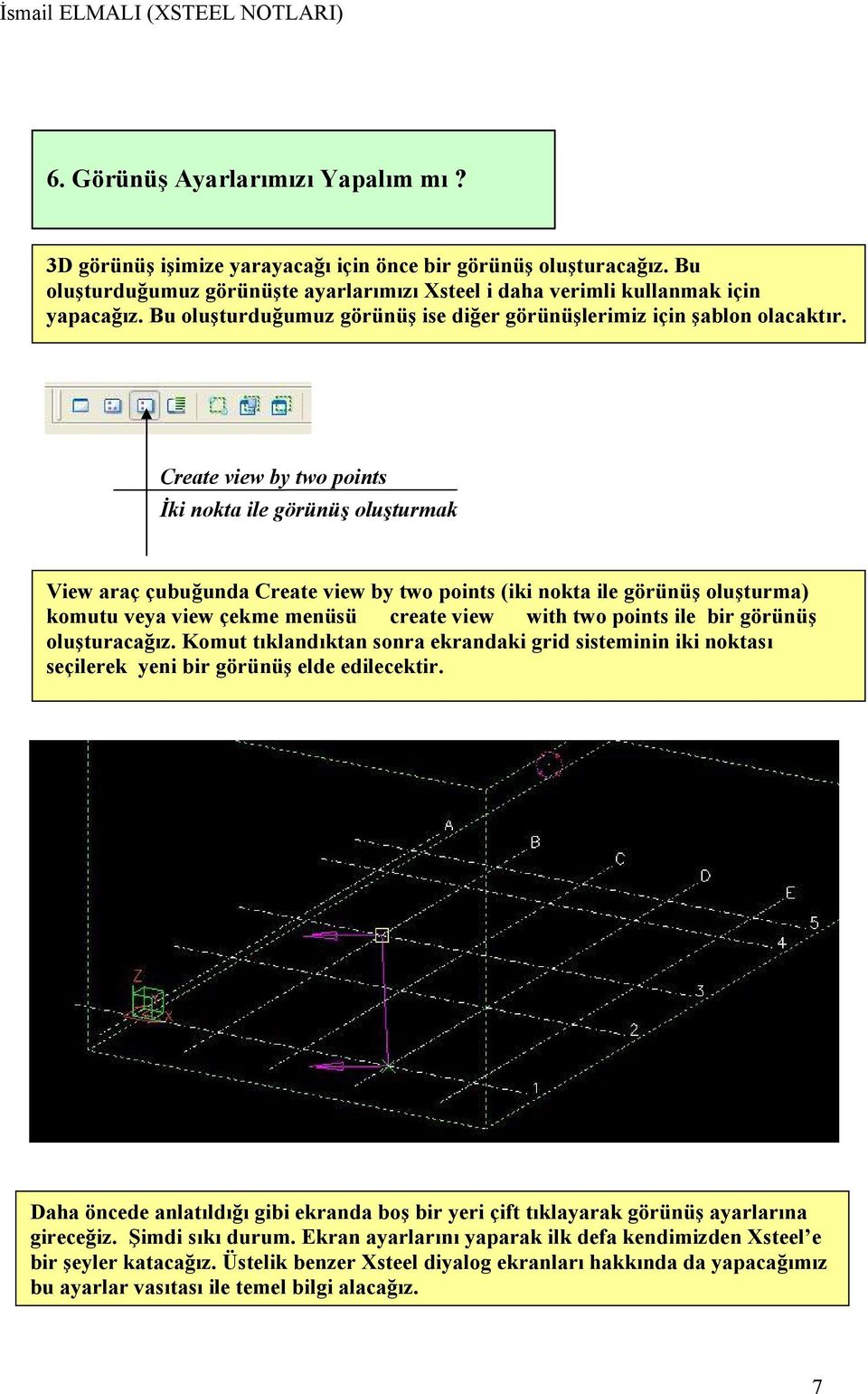 Create view by two points İki nokta ile görünüş oluşturmak View araç çubuğunda Create view by two points (iki nokta ile görünüş oluşturma) komutu veya view çekme menüsü create view with two points