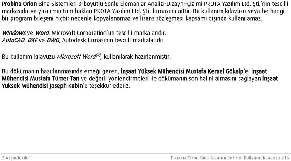 AutoCAD, DXF ve DWG, Autodesk firmasının tescilli markalarıdır. Bu kullanım kılavuzu Microsoft Word, kullanılarak hazırlanmıştır.