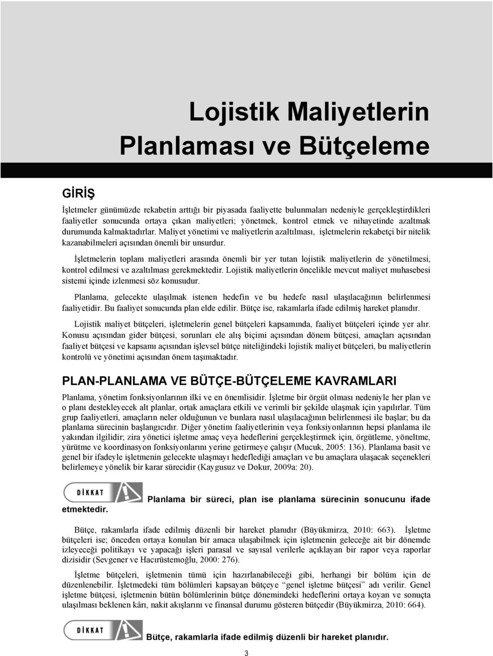 Maliyet yönetimi ve maliyetlerin azaltılması, işletmelerin rekabetçi bir nitelik kazanabilmeleri açısından önemli bir unsurdur.