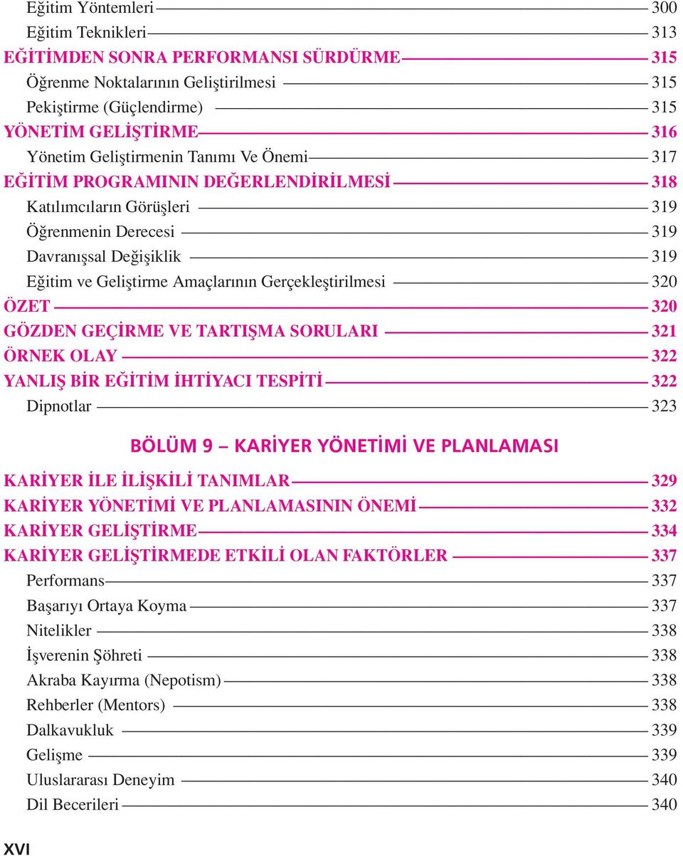 ÖZET 320 GÖZDEN GEÇİRME VE TARTIŞMA SORULARI 321 ÖRNEK OLAY 322 YANLIŞ BİR EĞİTİM İHTİYACI TESPİTİ 322 Dipnotlar 323 BÖLÜM 9 KAR YER YÖNET M VE PLANLAMASI KARİYER İLE İLİŞKİLİ TANIMLAR 329 KARİYER