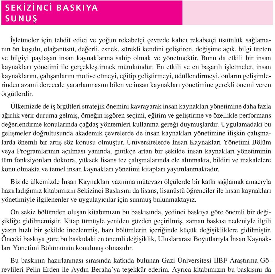 En etkili ve en başarılı işletmeler, insan kaynaklarını, çalışanlarını motive etmeyi, eğitip geliştirmeyi, ödüllendirmeyi, onların gelişimlerinden azami derecede yararlanmasını bilen ve insan