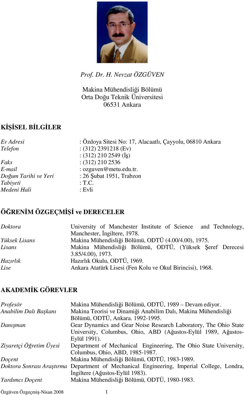 (312) 210 2549 (İş) Faks : (312) 210 2536 E-mail : ozguven@metu.edu.tr. Doğum Tarihi ve Yeri : 26 Şubat 1951, Trabzon Tabiyeti : T.C.