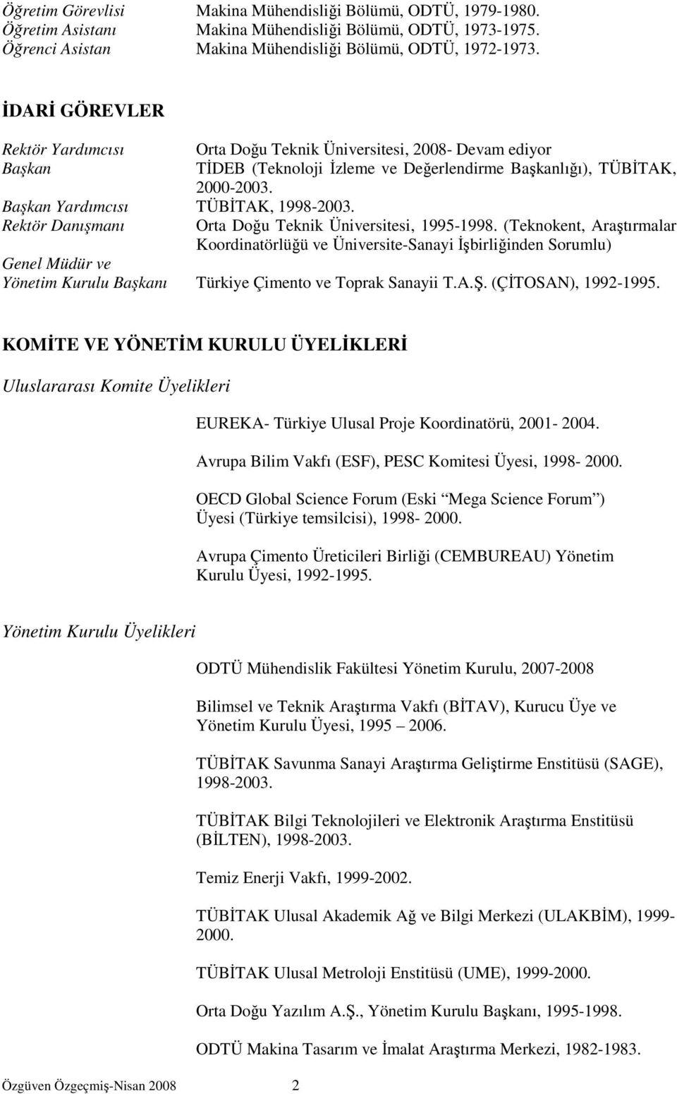 Başkan Yardımcısı TÜBİTAK, 1998-2003. Rektör Danışmanı Orta Doğu Teknik Üniversitesi, 1995-1998.