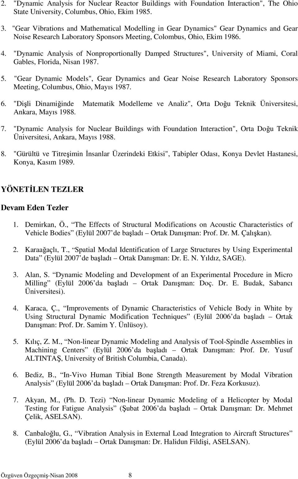 "Dynamic Analysis of Nonproportionally Damped Structures", University of Miami, Coral Gables, Florida, Nisan 1987. 5.