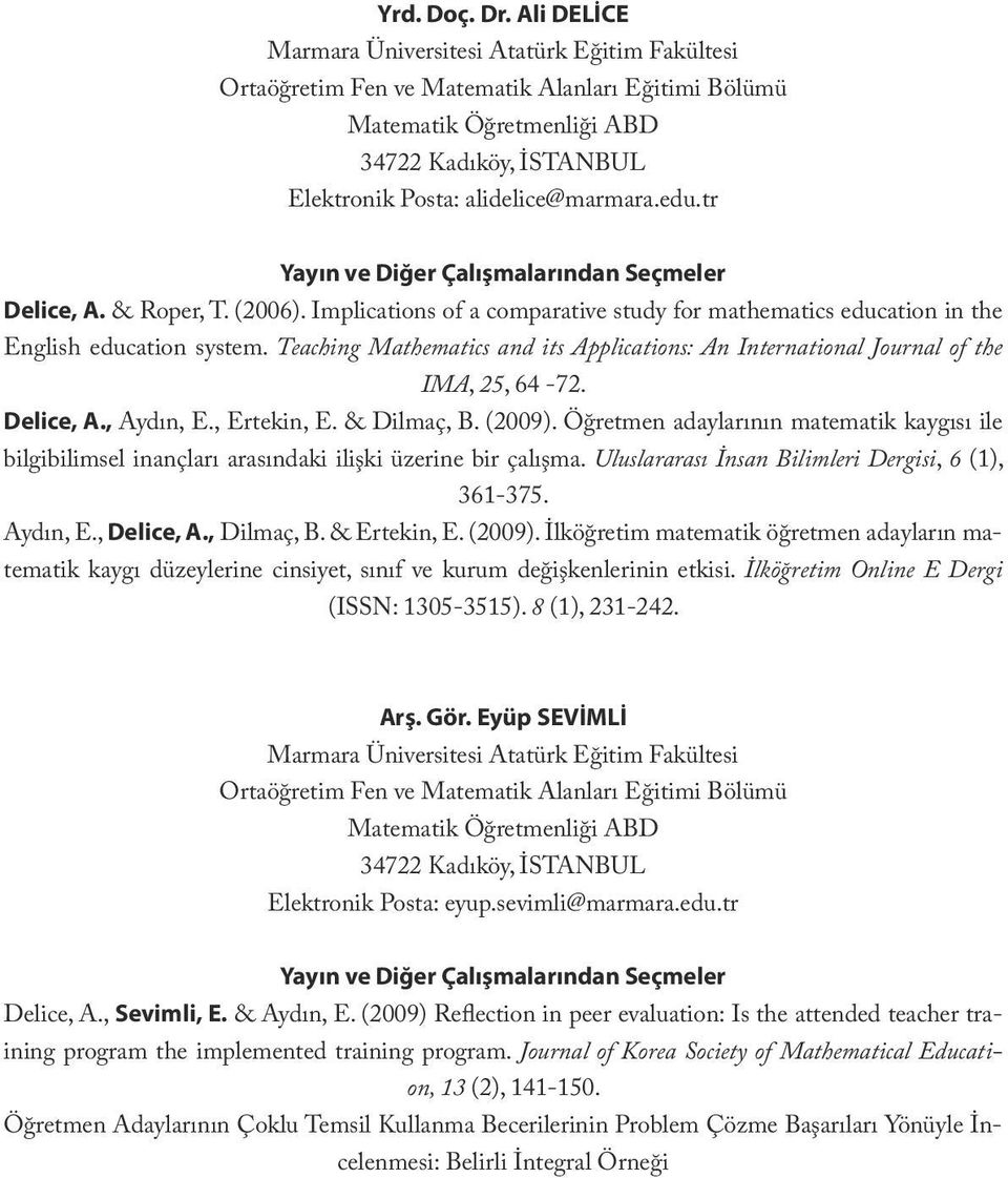 edu.tr Yayın ve Diğer Çalışmalarından Seçmeler Delice, A. & Roper, T. (2006). Implications of a comparative study for mathematics education in the English education system.