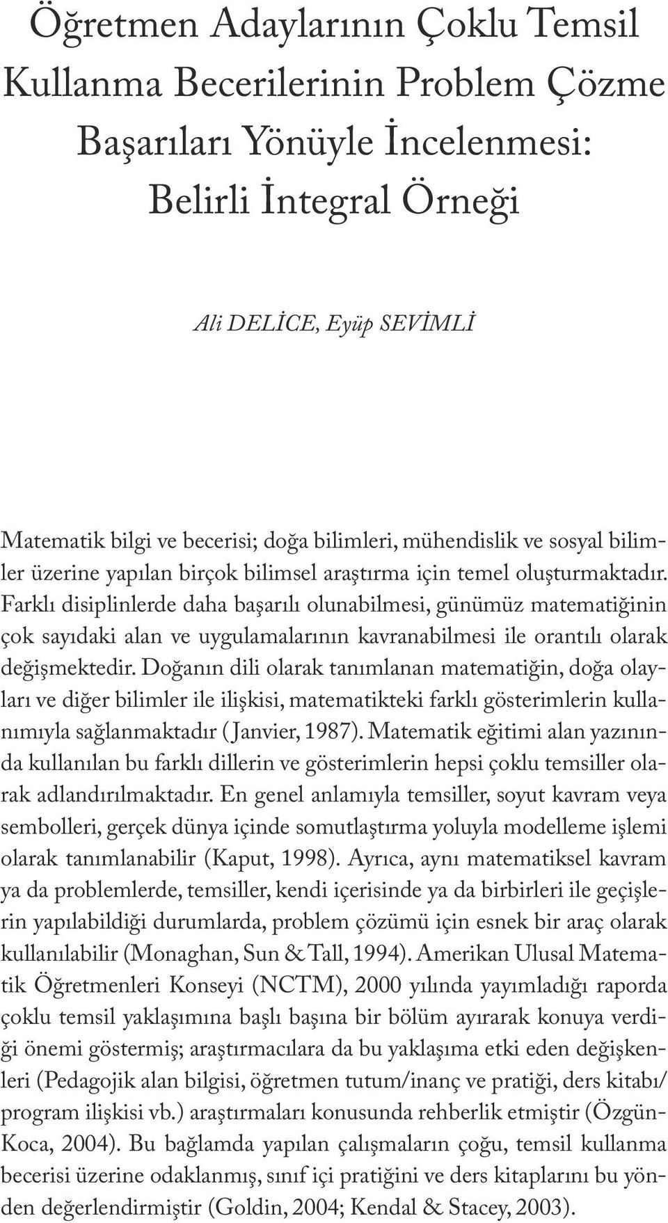 bilimleri, mühendislik ve sosyal bilimler üzerine yapılan birçok bilimsel araştırma için temel oluşturmaktadır.