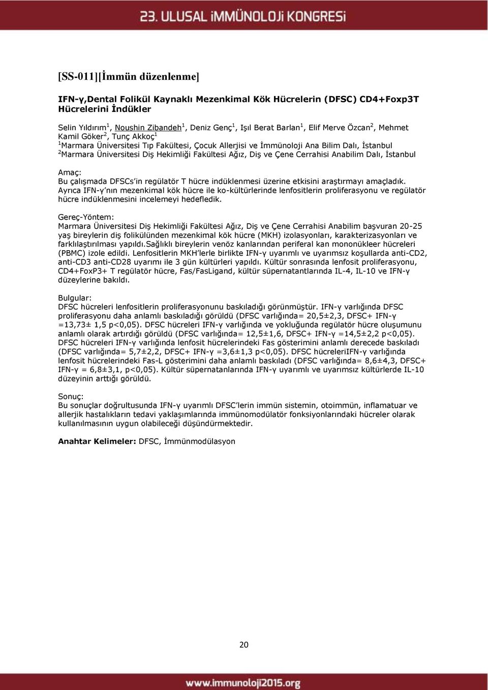 ve Çene Cerrahisi Anabilim Dalı, İstanbul Amaç: Bu çalışmada DFSCs in regülatör T hücre indüklenmesi üzerine etkisini araştırmayı amaçladık.