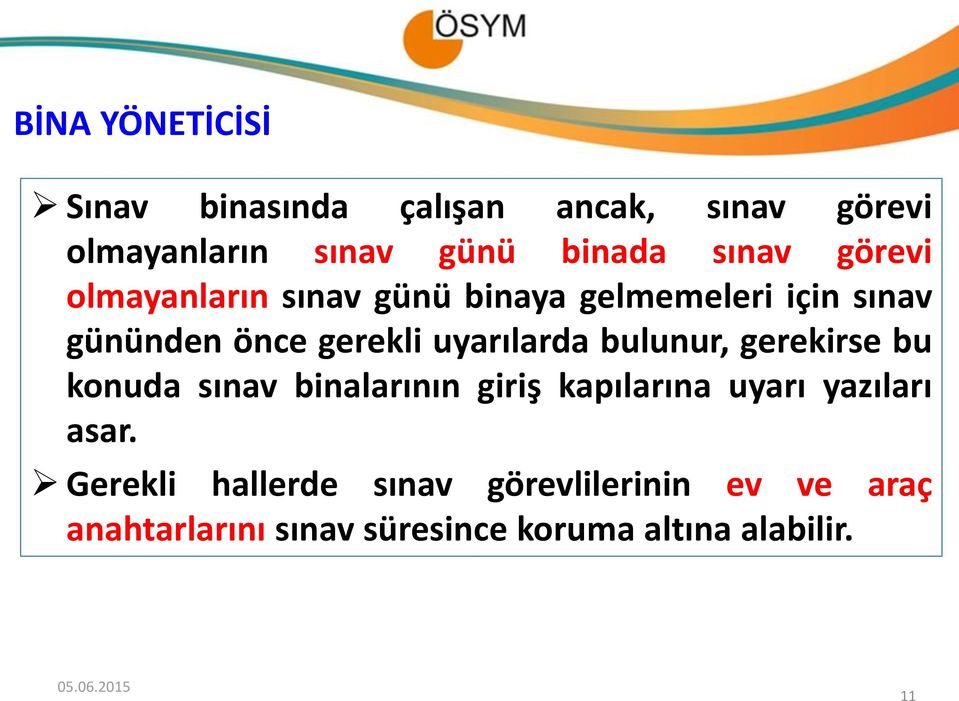 uyarılarda bulunur, gerekirse bu konuda sınav binalarının giriş kapılarına uyarı yazıları asar.