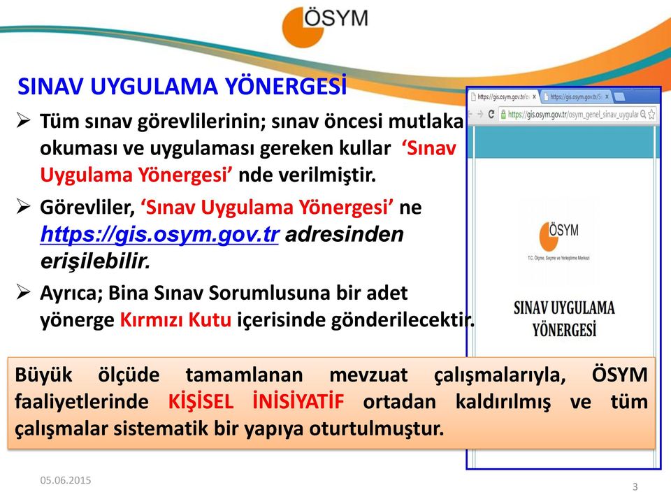 Ayrıca; Bina Sınav Sorumlusuna bir adet yönerge Kırmızı Kutu içerisinde gönderilecektir.