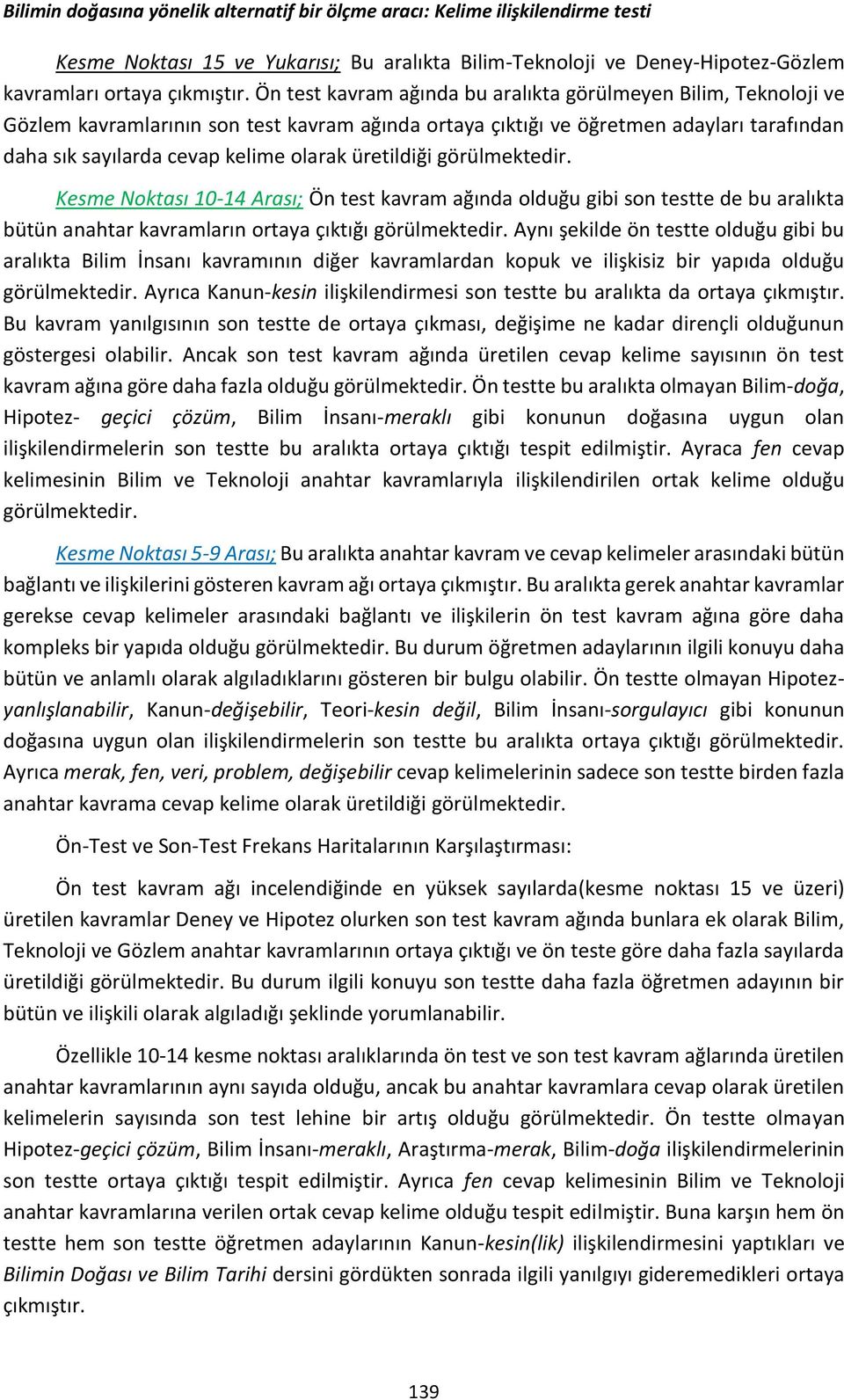 üretildiği görülmektedir. Kesme Noktası 10-14 Arası; Ön test kavram ağında olduğu gibi son testte de bu aralıkta bütün anahtar kavramların ortaya çıktığı görülmektedir.