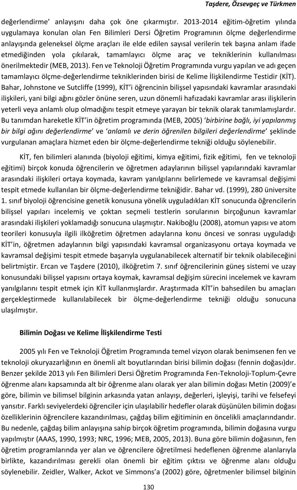 anlam ifade etmediğinden yola çıkılarak, tamamlayıcı ölçme araç ve tekniklerinin kullanılması önerilmektedir (MEB, 2013).