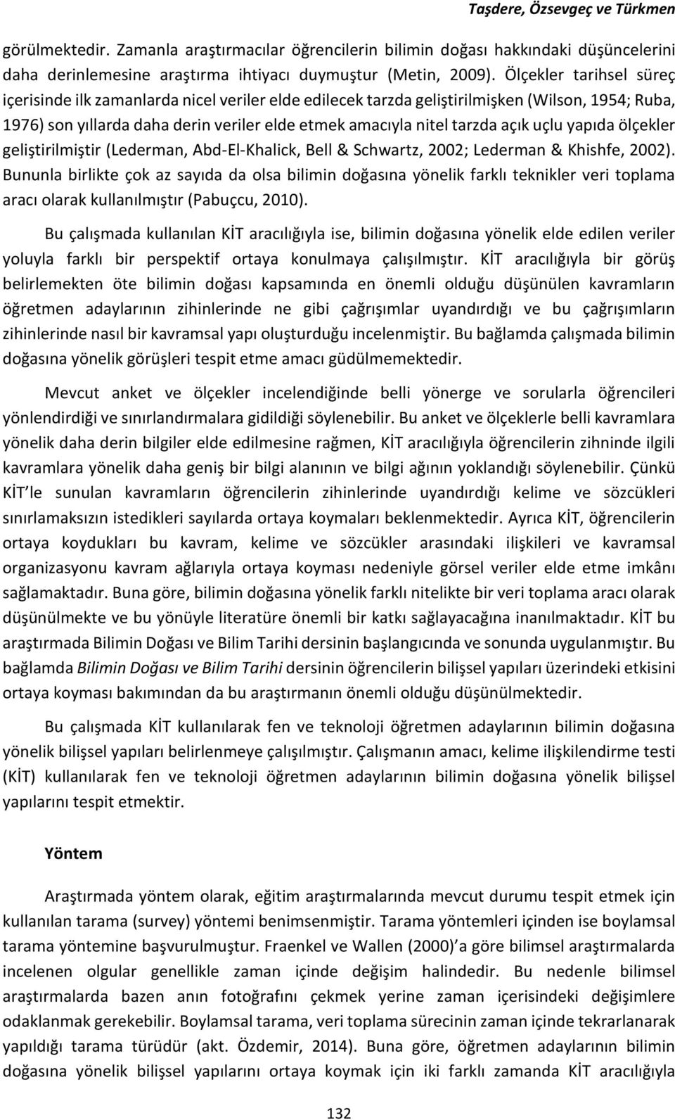 uçlu yapıda ölçekler geliştirilmiştir (Lederman, Abd-El-Khalick, Bell & Schwartz, 2002; Lederman & Khishfe, 2002).