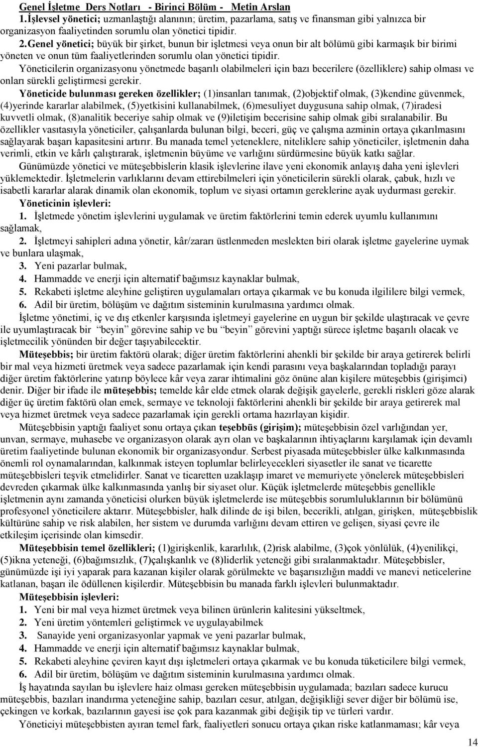 Genel yönetici; büyük bir şirket, bunun bir işletmesi veya onun bir alt bölümü gibi karmaşık bir birimi yöneten ve onun tüm faaliyetlerinden sorumlu olan yönetici tipidir.