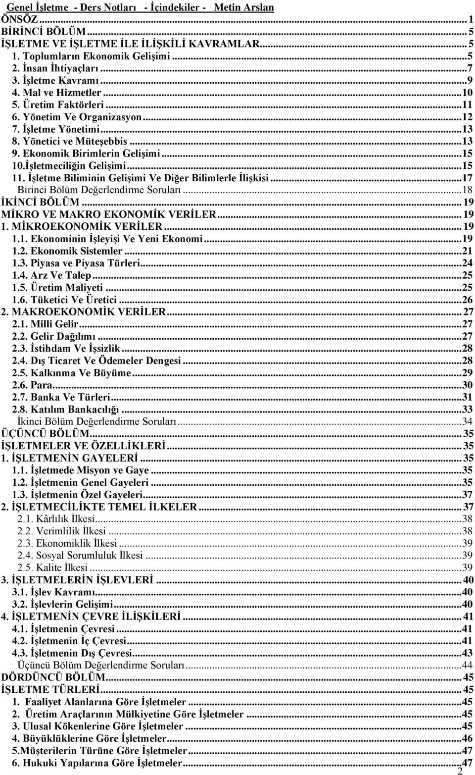 .. 15 10.İşletmeciliğin Gelişimi... 15 11. İşletme Biliminin Gelişimi Ve Diğer Bilimlerle İlişkisi... 17 Birinci Bölüm Değerlendirme Soruları... 18 İKİNCİ BÖLÜM... 19 MİKRO VE MAKRO EKONOMİK VERİLER.