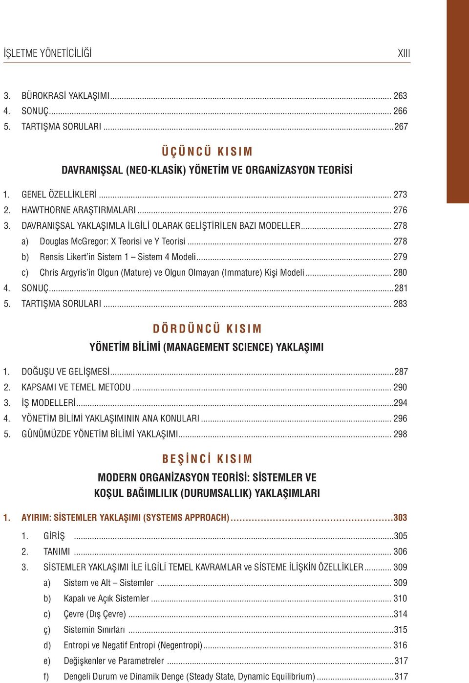 .. 279 c) Chris Argyris in Olgun (Mature) ve Olgun Olmayan (Immature) Kişi Modeli... 280 4. SONUÇ...281 5. TARTIŞMA SORULARI... 283 DÖRDÜNCÜ KISIM YÖNETİM BİLİMİ (MANAGEMENT SCIENCE) YAKLAŞIMI 1.