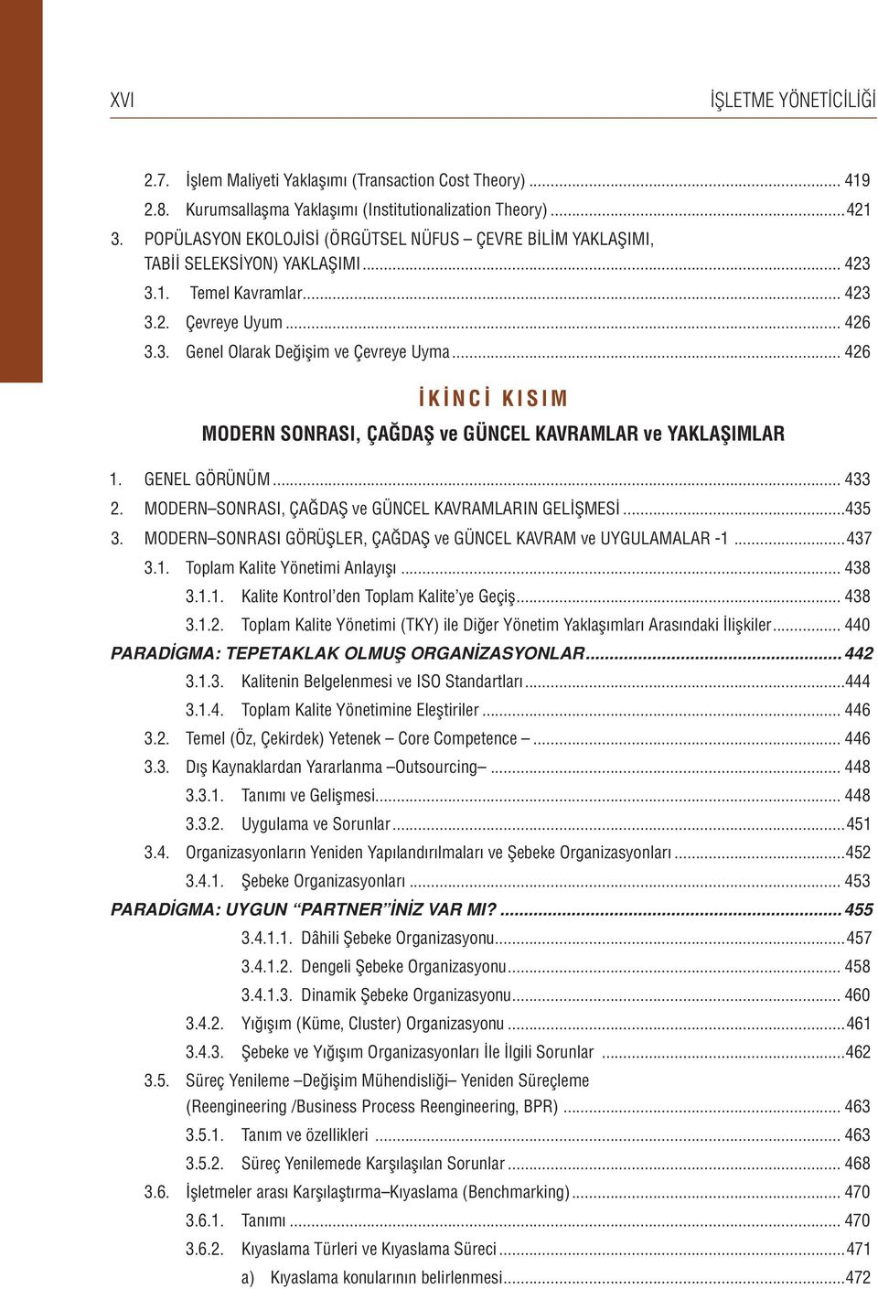 .. 426 İKİNCİ KISIM MODERN SONRASI, ÇAĞDAŞ ve GÜNCEL KAVRAMLAR ve YAKLAŞIMLAR 1. GENEL GÖRÜNÜM... 433 2. MODERN SONRASI, ÇAĞDAŞ ve GÜNCEL KAVRAMLARIN GELİŞMESİ...435 3.