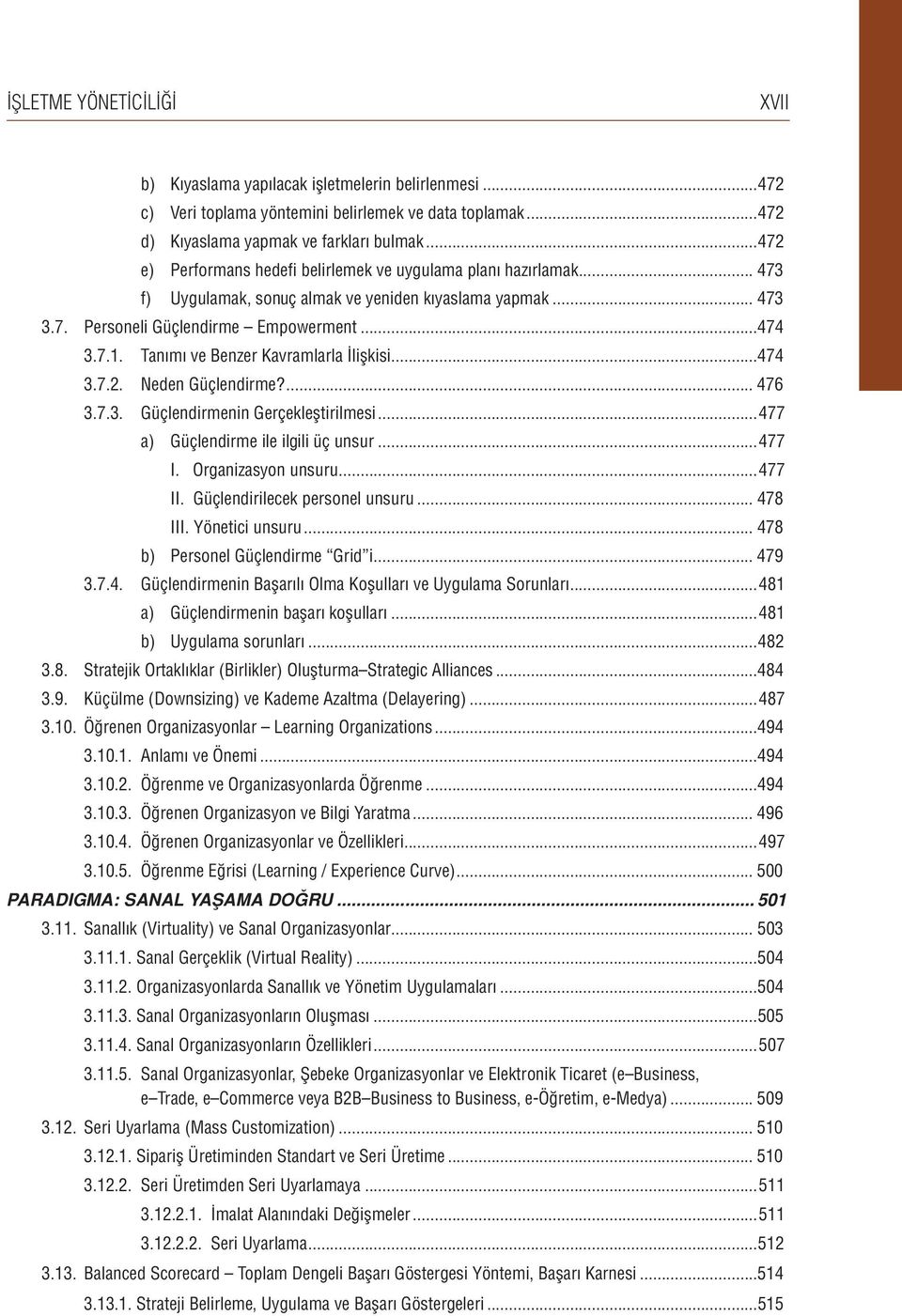 Tanımı ve Benzer Kavramlarla İlişkisi...474 3.7.2. Neden Güçlendirme?... 476 3.7.3. Güçlendirmenin Gerçekleştirilmesi...477 a) Güçlendirme ile ilgili üç unsur...477 I. Organizasyon unsuru...477 II.