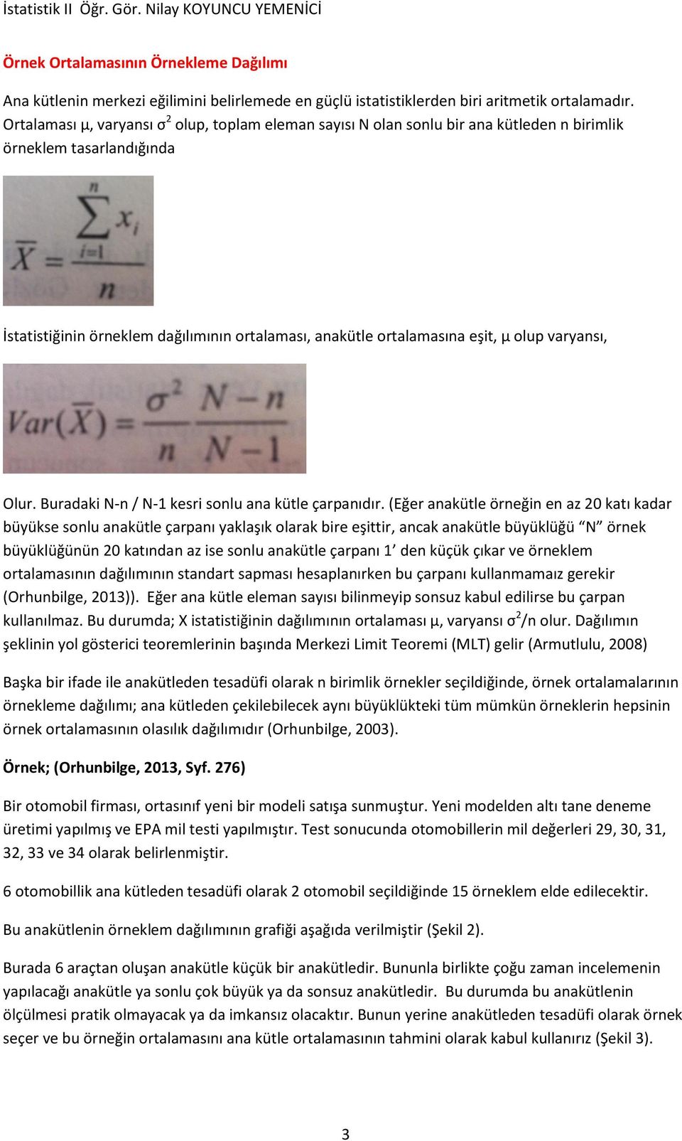 olup varyansı, Olur. Buradaki N-n / N-1 kesri sonlu ana kütle çarpanıdır.