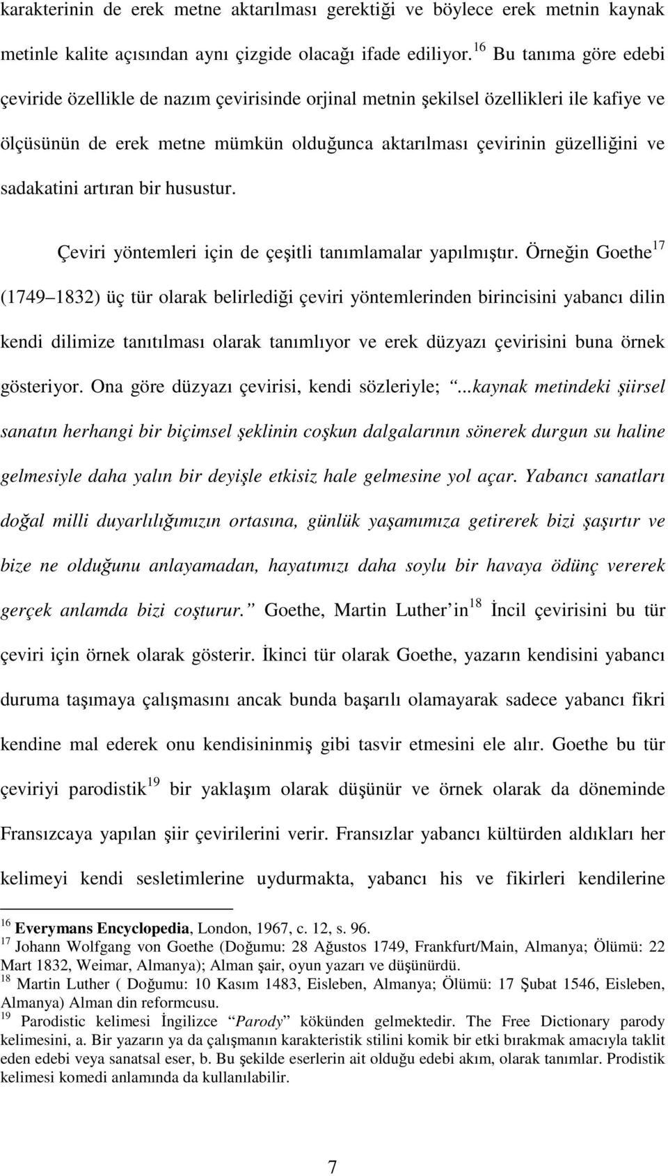 sadakatini artıran bir husustur. Çeviri yöntemleri için de çeşitli tanımlamalar yapılmıştır.