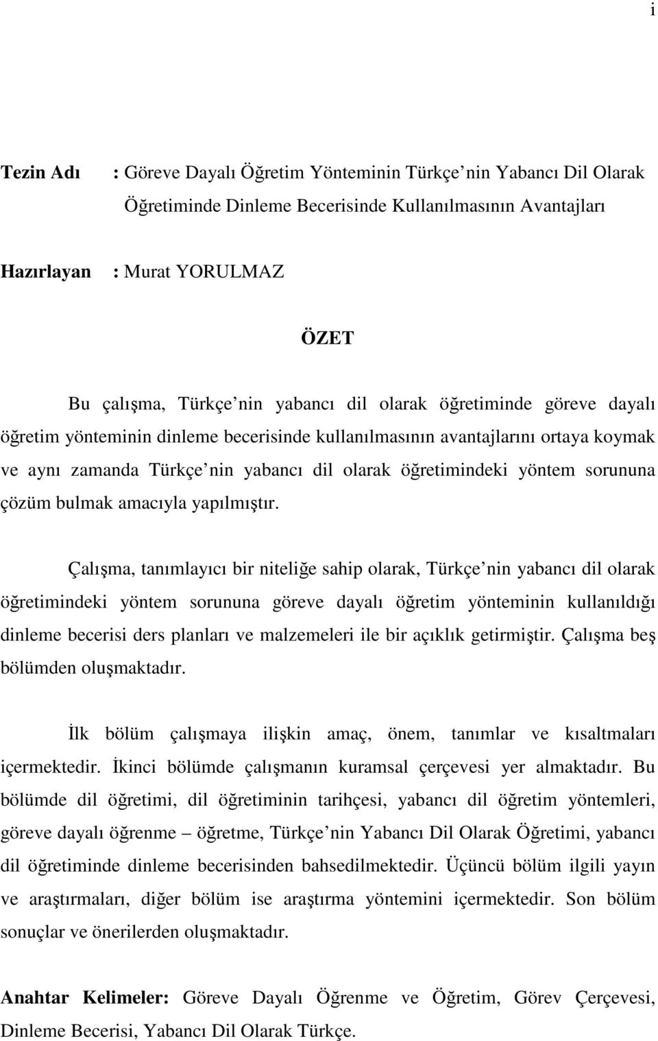 sorununa çözüm bulmak amacıyla yapılmıştır.