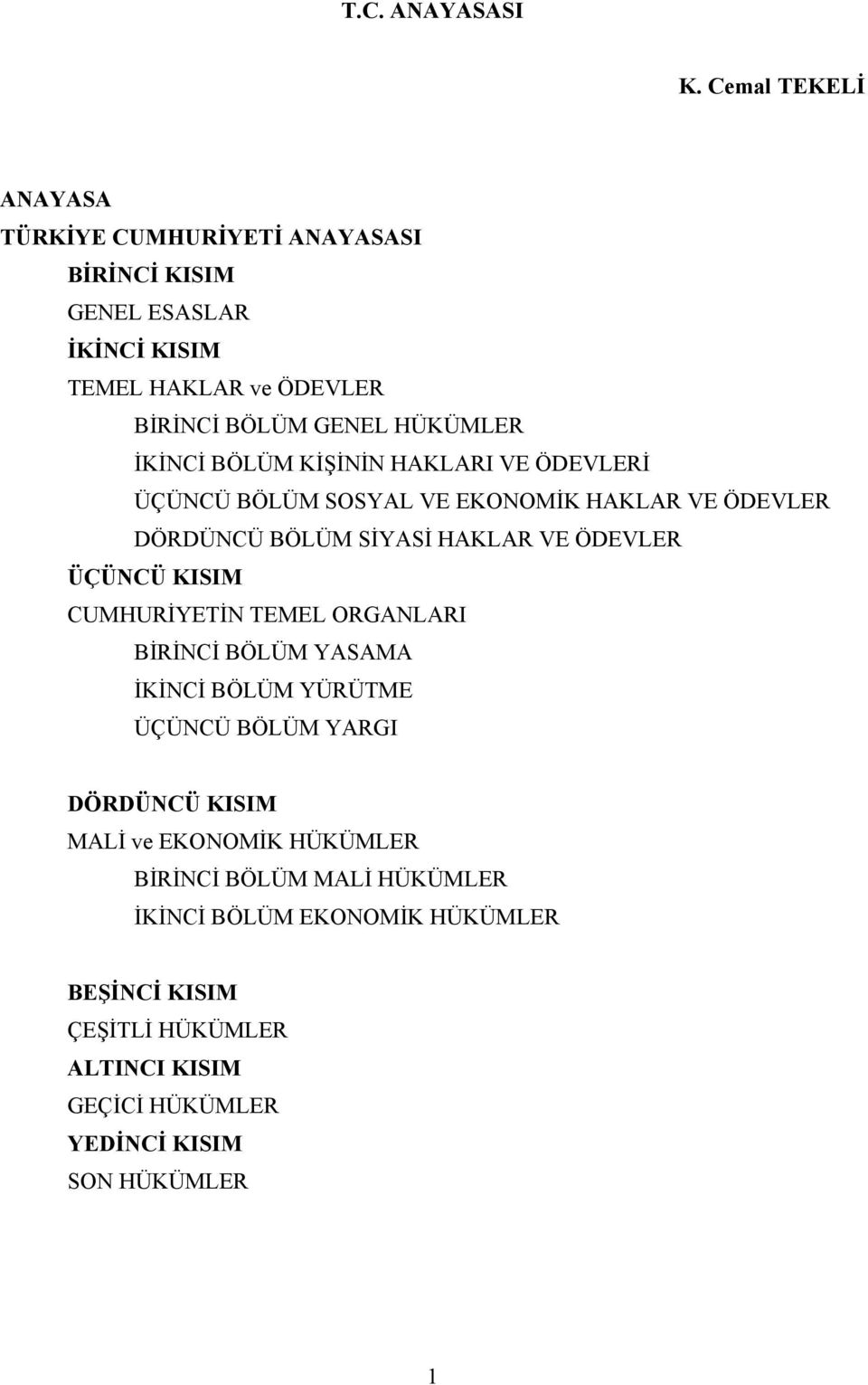 İKİNCİ BÖLÜM KİŞİNİN HAKLARI VE ÖDEVLERİ ÜÇÜNCÜ BÖLÜM SOSYAL VE EKONOMİK HAKLAR VE ÖDEVLER DÖRDÜNCÜ BÖLÜM SİYASİ HAKLAR VE ÖDEVLER ÜÇÜNCÜ KISIM