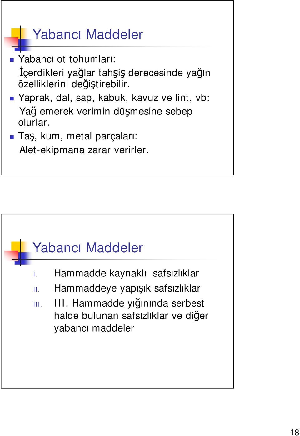 Taş, kum, metal parçaları: Alet-ekipmana zarar verirler. Yabancı Maddeler I.