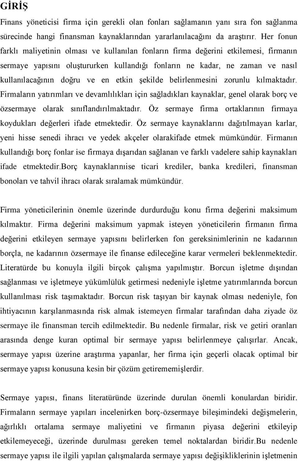 en etkin şekilde belirlenmesini zorunlu kılmaktadır. Firmaların yatırımları ve devamlılıkları için sağladıkları kaynaklar, genel olarak borç ve özsermaye olarak sınıflandırılmaktadır.