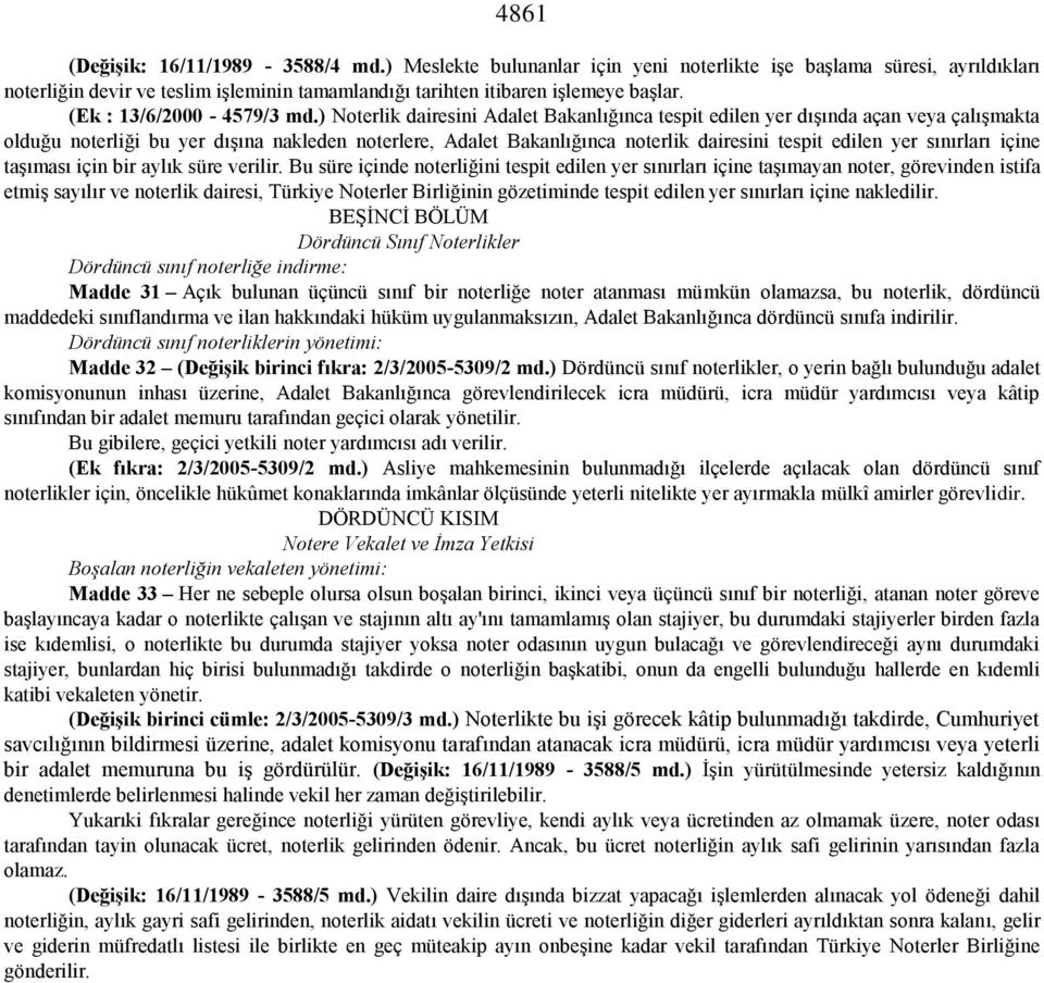 ) Noterlik dairesini Adalet Bakanlığınca tespit edilen yer dışında açan veya çalışmakta olduğu noterliği bu yer dışına nakleden noterlere, Adalet Bakanlığınca noterlik dairesini tespit edilen yer