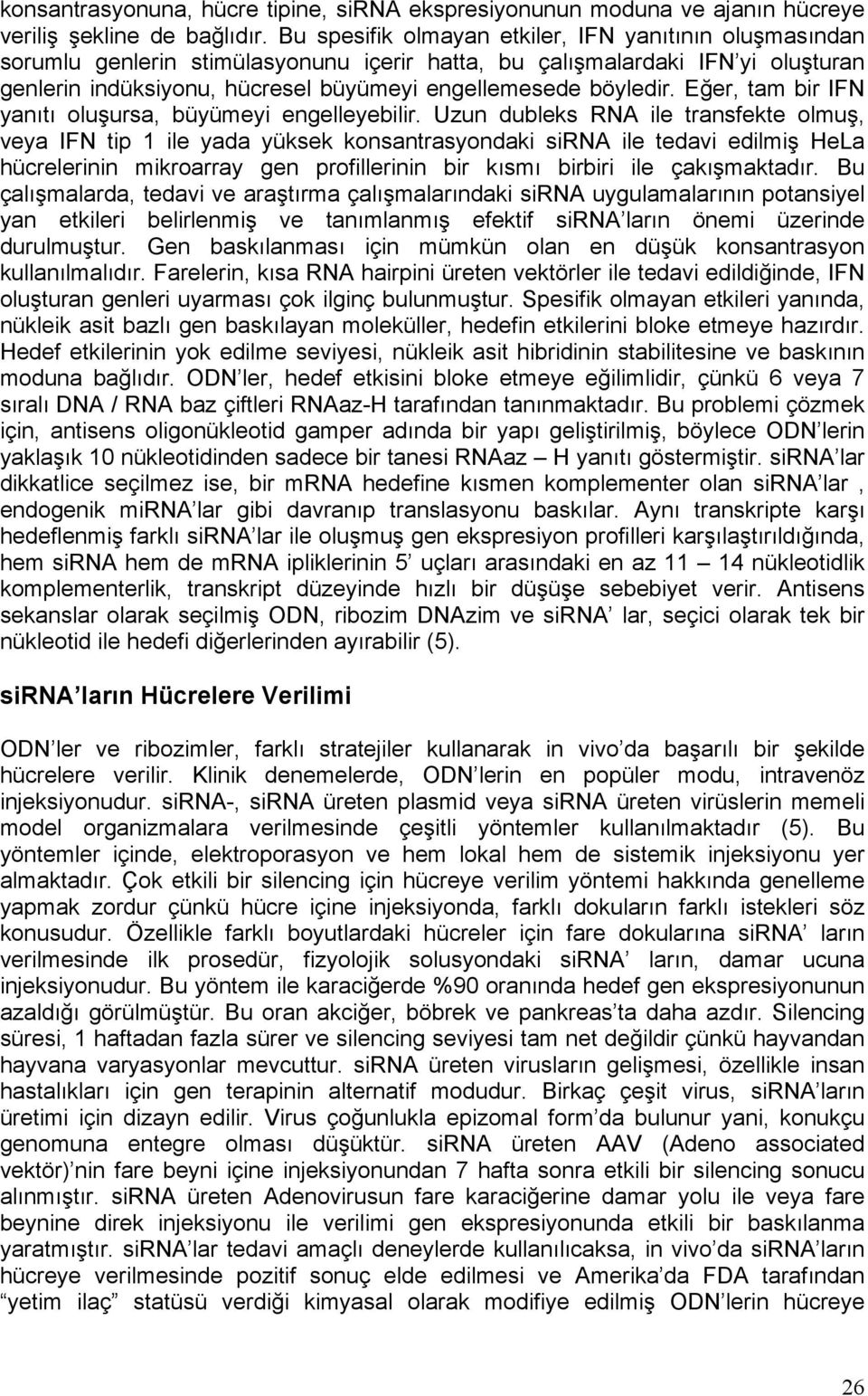 Eğer, tam bir IFN yanıtı oluşursa, büyümeyi engelleyebilir.