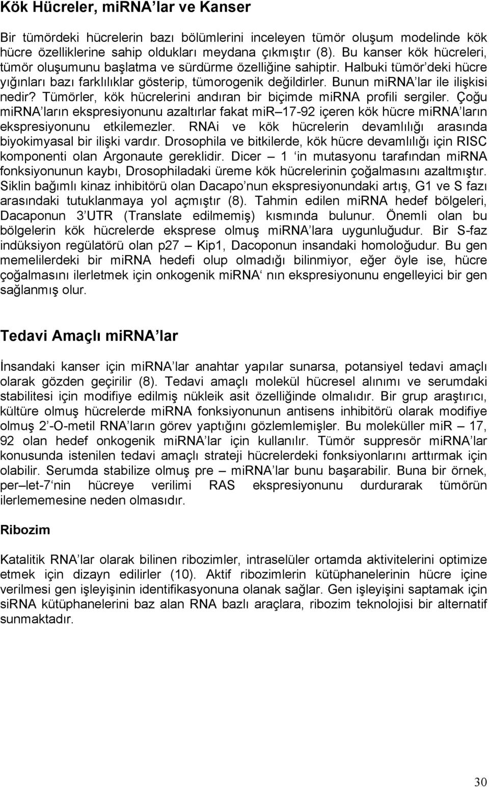 Bunun mirna lar ile ilişkisi nedir? Tümörler, kök hücrelerini andıran bir biçimde mirna profili sergiler.