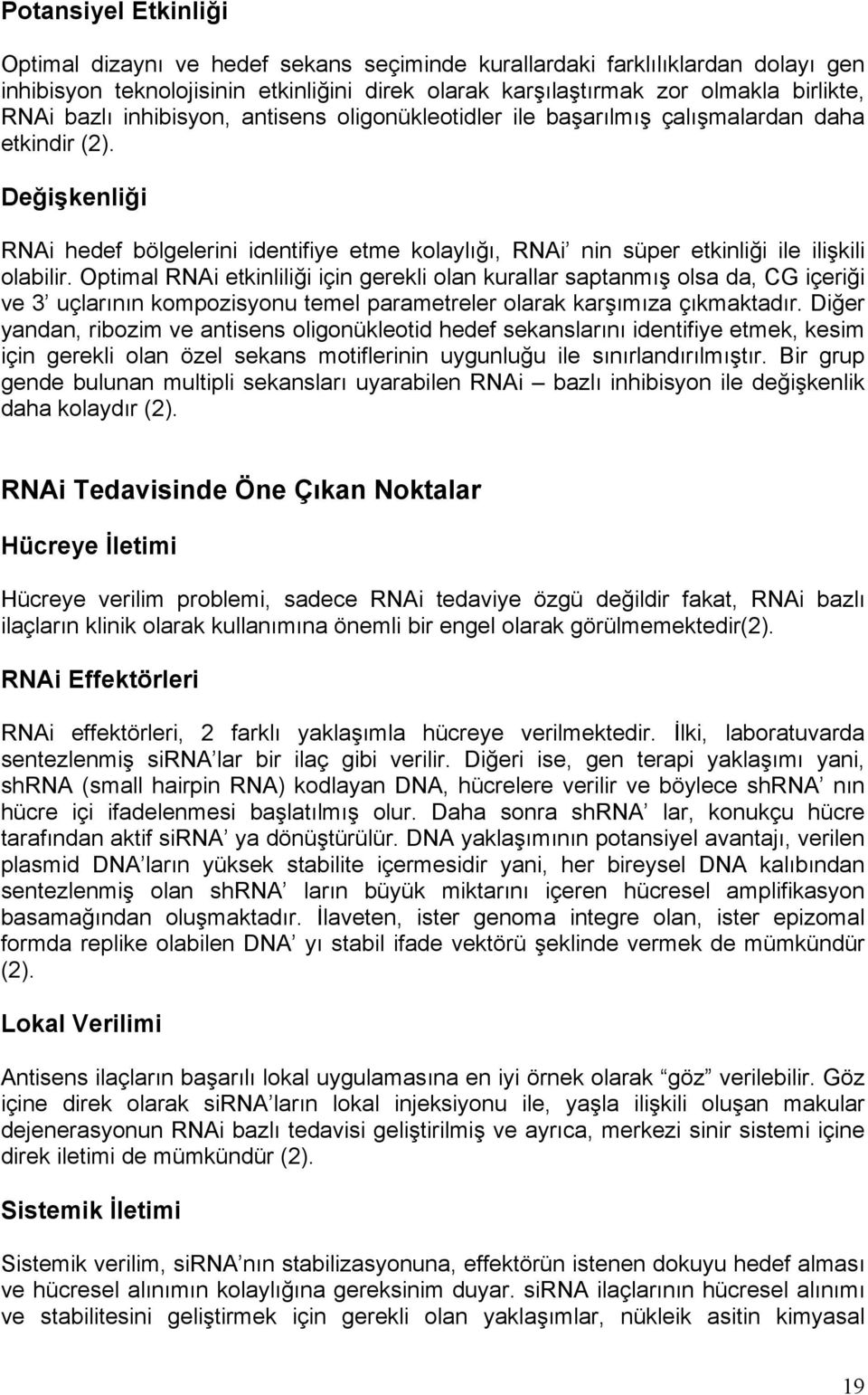 Değişkenliği RNAi hedef bölgelerini identifiye etme kolaylığı, RNAi nin süper etkinliği ile ilişkili olabilir.