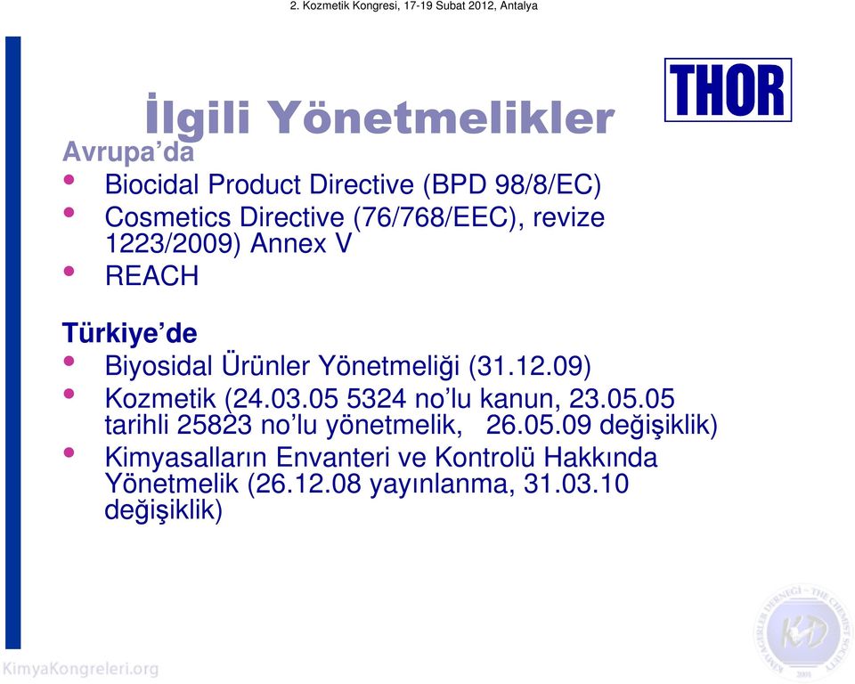 03.05 5324 no lu kanun, 23.05.05 tarihli 25823 no lu yönetmelik, 26.05.09 değişiklik) Kimyasalların Envanteri ve Kontrolü Hakkında Yönetmelik (26.